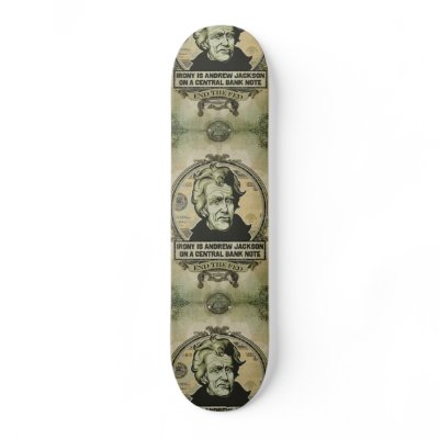 Andrew Jackson End the Fed Skateboard by Libertymaniacs