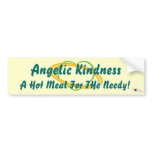 Angelic Kindness, A Hot Meal For THe Needy-Cust.. bumper stickers