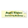 Angelic Kindness Sweetness To The Grumpy!-Cust Bumper Stickers