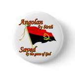 Angolan by birth saved by the grace of God Button