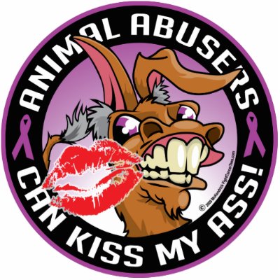 Animal Abusers Can Kiss My Ass Acrylic Cut Outs by fightcancertees