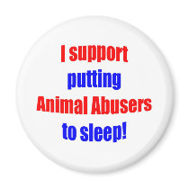 Animal Abusers Put To Sleep Magnet