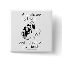 Animals are my friends..and I don't eat my friends