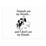 Animals are my friends..and I don't eat my friends Post Cards