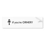 Ankh, if you're ORNERY bumper stickers