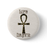 Ankh Life, Death Buttons, Pins, Badges