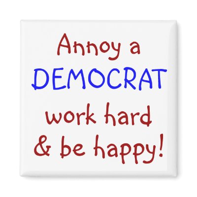 Annoy a DEMOCRAT, work hard & be happy! Fridge Magnet by folkartblonde