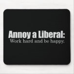 Annoy a LIbearl - Work hard and be  happy T-shirt Mouse Pads