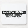 ANNOY A LIBERAL- ALLOW AN INNOCENT CHILD MOUSEPAD