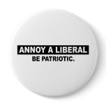 ANNOY A LIBERAL. BE PATRIOTIC BUTTONS