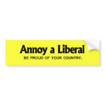 Annoy a Liberal - Be proud of your country Bumper Stickers