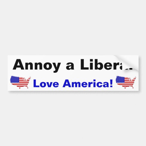 Annoy a Liberal - Love America! Bumper Sticker