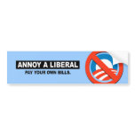 ANNOY A LIBERAL. PAY YOUR OWN BILLS BUMPER STICKERS