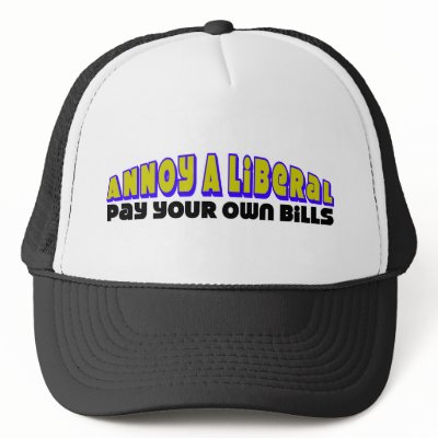 Annoy A Liberal: Pay Your Own Bills! by xuberalles