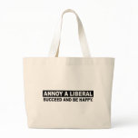 ANNOY A LIBERAL. SUCCEED AND BE HAPPY TOTE BAGS