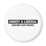 ANNOY A LIBERAL. SUPPORT OUR TROOPS magnets