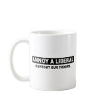 ANNOY A LIBERAL. SUPPORT OUR TROOPS MUGS