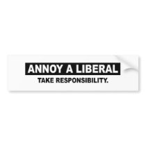 ANNOY A LIBERAL. TAKE RESPONSIBILITY BUMPER STICKER