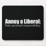 Annoy a Liberal - Take Responsibility Bumpersticke Mouse Mats