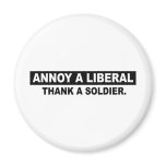 ANNOY A LIBERAL. THANK A SOLDIER magnets