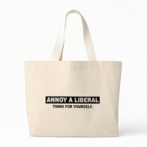 ANNOY A LIBERAL. THINK FOR YOURSELF CANVAS BAGS