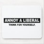 ANNOY A LIBERAL. THINK FOR YOURSELF MOUSE PADS
