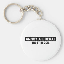 ANNOY A LIBERAL- TRUST IN GOD KEY CHAINS