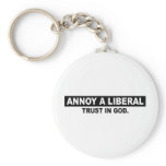 ANNOY A LIBERAL- TRUST IN GOD KEY CHAINS