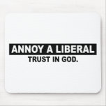 ANNOY A LIBERAL- TRUST IN GOD MOUSEPADS