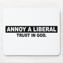 ANNOY A LIBERAL- TRUST IN GOD MOUSEPADS