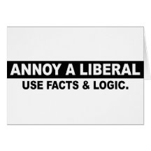ANNOY A LIBERAL- USE FACTS AND LOGIC CARD