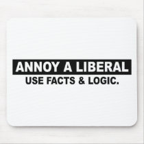 ANNOY A LIBERAL- USE FACTS AND LOGIC MOUSEPAD