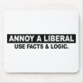 ANNOY A LIBERAL- USE FACTS AND LOGIC MOUSEPAD