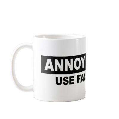 ANNOY A LIBERAL- USE FACTS AND LOGIC MUG by AnnoyALiberal