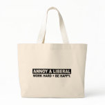ANNOY A LIBERAL- WORK HARD AND BE HAPPY TOTE BAGS
