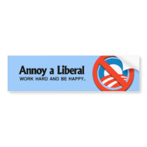 Annoy a Liberal - Work hard and be happy Bumper Sticker