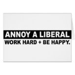 ANNOY A LIBERAL- WORK HARD AND BE HAPPY CARDS
