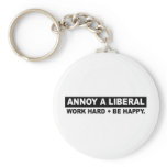 ANNOY A LIBERAL- WORK HARD AND BE HAPPY KEY CHAIN