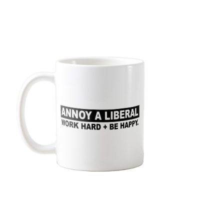ANNOY A LIBERAL- WORK HARD AND BE HAPPY MUGS by AnnoyALiberal