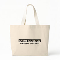 ANNOY A LIBERAL. WORK HARD AND LIVE FREE BAG