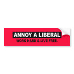 ANNOY A LIBERAL. WORK HARD AND LIVE FREE BUMPER STICKERS