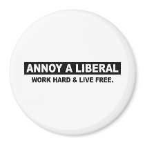 ANNOY A LIBERAL. WORK HARD AND LIVE FREE MAGNETS