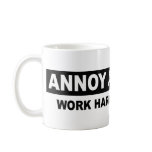 ANNOY A LIBERAL. WORK HARD AND LIVE FREE COFFEE MUGS