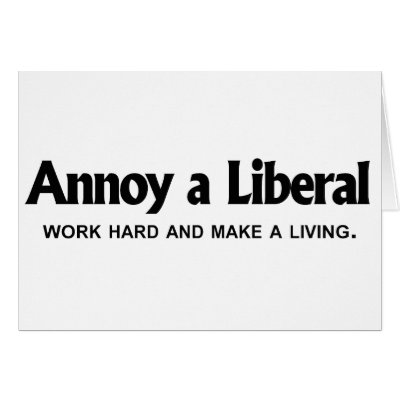 Annoy a Liberal - Work hard and make a living Greeting Cards by AnnoyALiberal