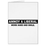 ANNOY A LIBERAL. WORK HARD AND SMILE cards