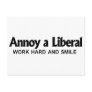 Annoy a Liberal - Work hard and smile Postcard