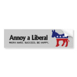 Annoy a Liberal - Work hard. Succeed. Be Happy bumper stickers