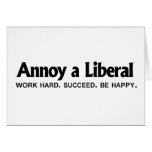 Annoy a Liberal - Work hard. Succeed. Be Happy Cards