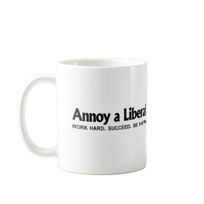 Annoy a Liberal - Work hard. Succeed. Be Happy Coffee Mug by obamanation