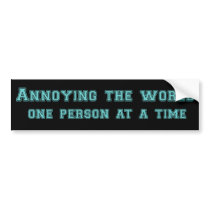 annoying the world funny bumpersticker